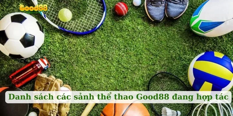 Danh sách các sảnh thể thao Good88 đang hợp tác
